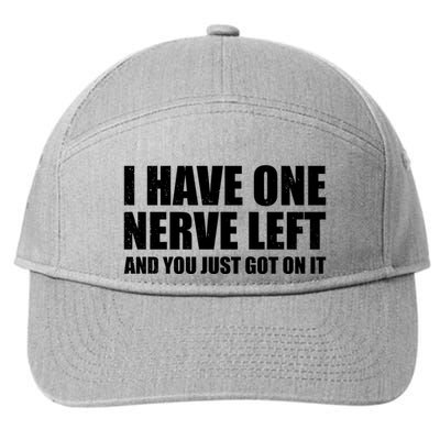 I Have One Nerve Left And You Just Got It 7-Panel Snapback Hat