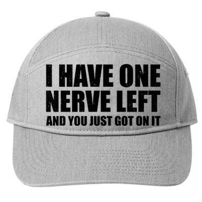 I Have One Nerve Left And You Just Got It 7-Panel Snapback Hat