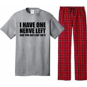 I Have One Nerve Left And You Just Got It Pajama Set