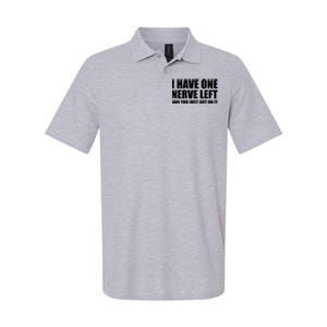 I Have One Nerve Left And You Just Got It Softstyle Adult Sport Polo