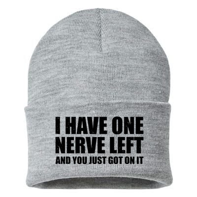 I Have One Nerve Left And You Just Got It Sustainable Knit Beanie