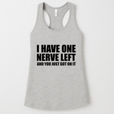 I Have One Nerve Left And You Just Got It Womens Tank Top