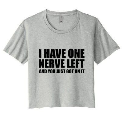 I Have One Nerve Left And You Just Got It Crop Top