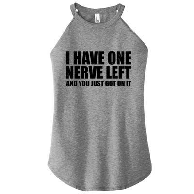 I Have One Nerve Left And You Just Got It Women's Perfect Tri Rocker Tank