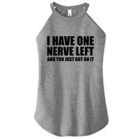 I Have One Nerve Left And You Just Got It Women's Perfect Tri Rocker Tank