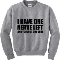 I Have One Nerve Left And You Just Got It Kids Sweatshirt