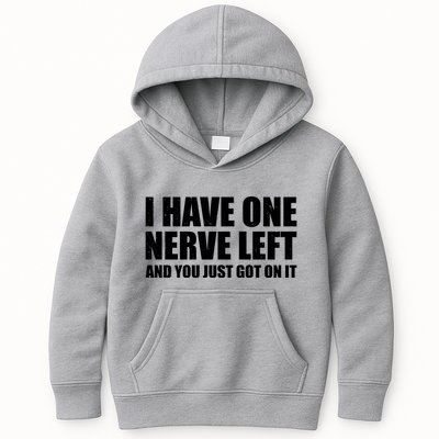 I Have One Nerve Left And You Just Got It Kids Hoodie
