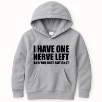 I Have One Nerve Left And You Just Got It Kids Hoodie