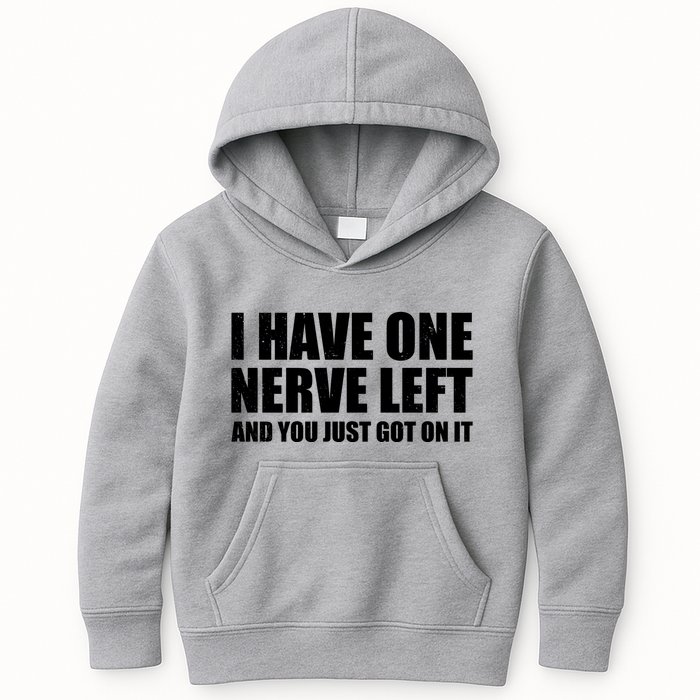 I Have One Nerve Left And You Just Got It Kids Hoodie