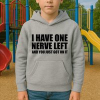 I Have One Nerve Left And You Just Got It Kids Hoodie