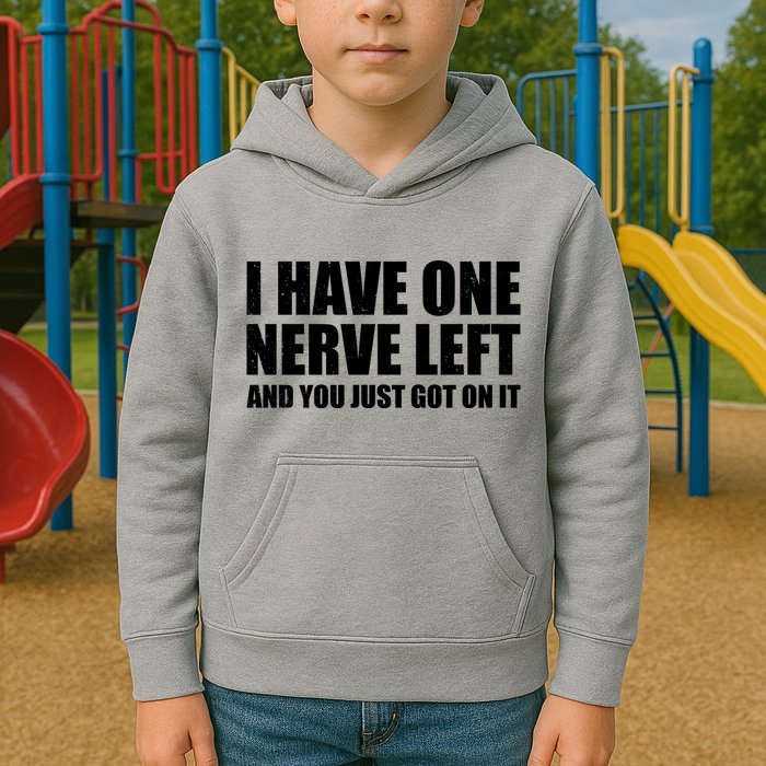 I Have One Nerve Left And You Just Got It Kids Hoodie
