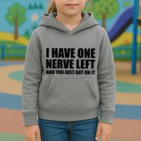I Have One Nerve Left And You Just Got It Kids Hoodie