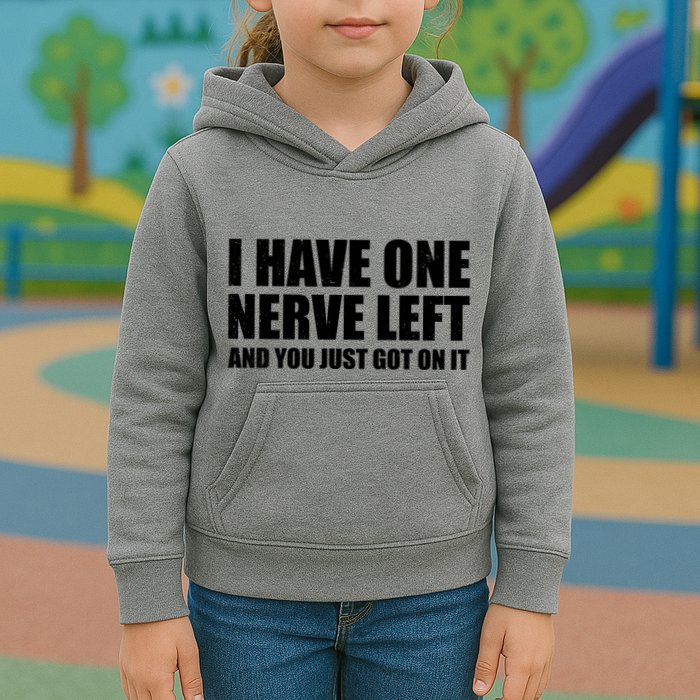 I Have One Nerve Left And You Just Got It Kids Hoodie