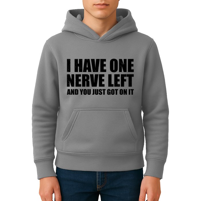 I Have One Nerve Left And You Just Got It Kids Hoodie