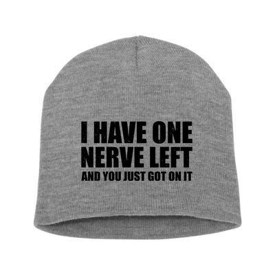 I Have One Nerve Left And You Just Got It Short Acrylic Beanie