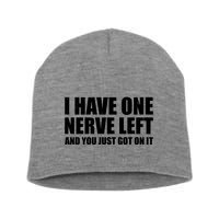 I Have One Nerve Left And You Just Got It Short Acrylic Beanie