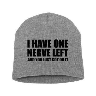 I Have One Nerve Left And You Just Got It Short Acrylic Beanie