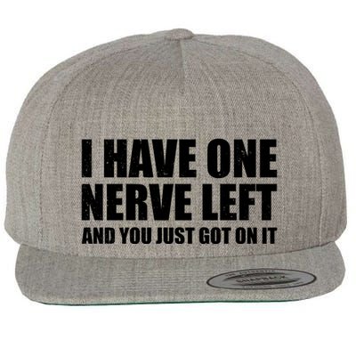 I Have One Nerve Left And You Just Got It Wool Snapback Cap