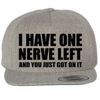 I Have One Nerve Left And You Just Got It Wool Snapback Cap