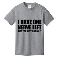 I Have One Nerve Left And You Just Got It Kids T-Shirt