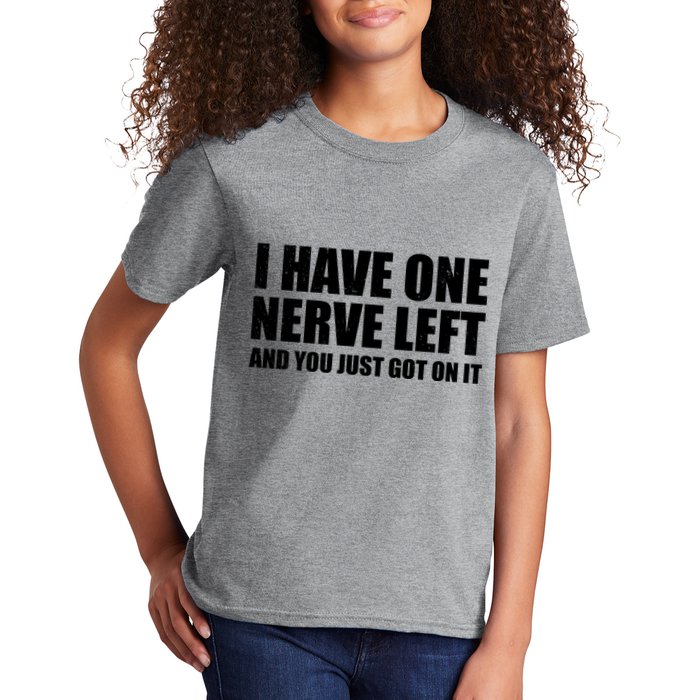 I Have One Nerve Left And You Just Got It Kids T-Shirt