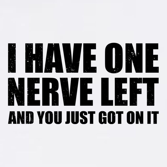 I Have One Nerve Left And You Just Got It Garment-Dyed Sweatshirt