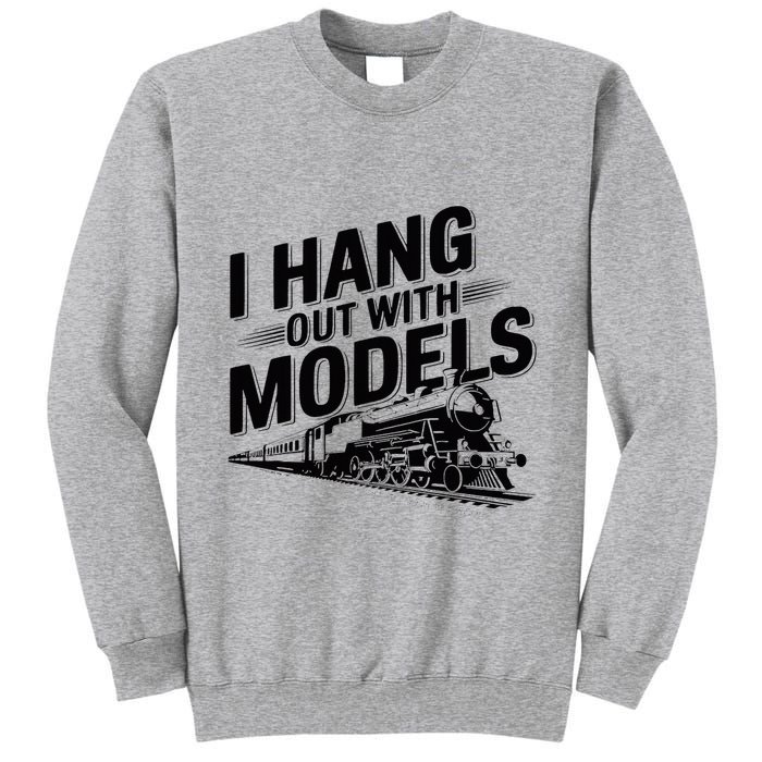 I Hang Out With Models Conductor Model Train Railway Tall Sweatshirt