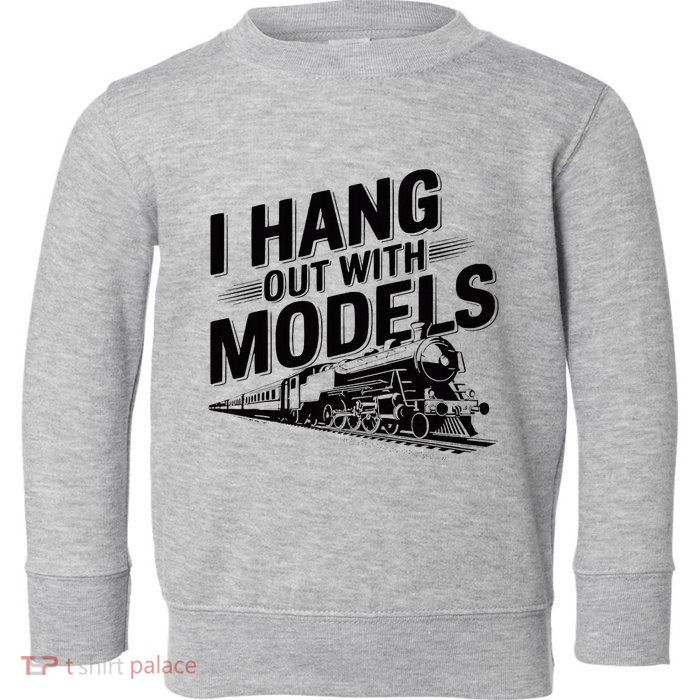 I Hang Out With Models Conductor Model Train Railway Toddler Sweatshirt
