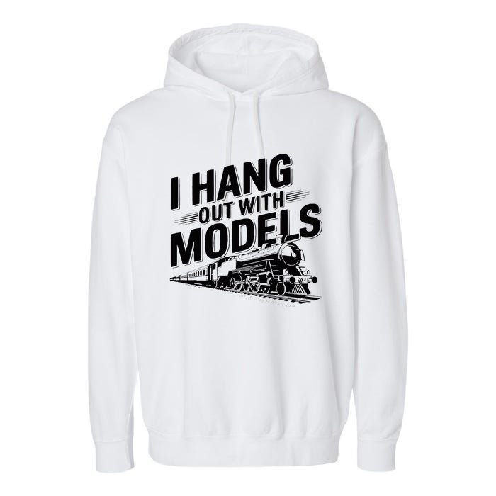 I Hang Out With Models Conductor Model Train Railway Garment-Dyed Fleece Hoodie