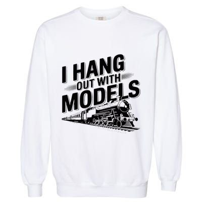 I Hang Out With Models Conductor Model Train Railway Garment-Dyed Sweatshirt