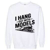 I Hang Out With Models Conductor Model Train Railway Garment-Dyed Sweatshirt