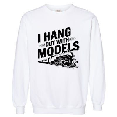 I Hang Out With Models Conductor Model Train Railway Garment-Dyed Sweatshirt