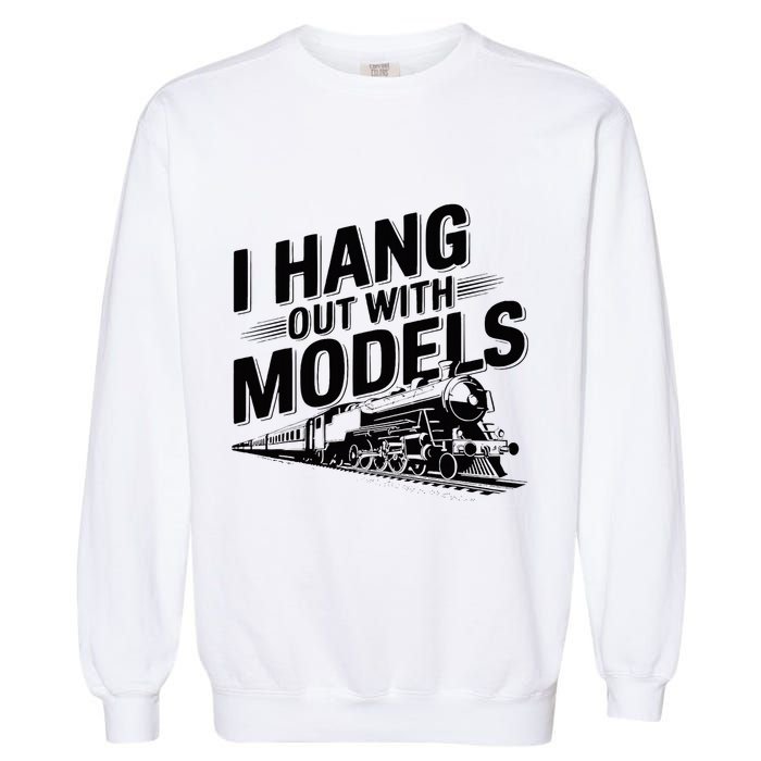 I Hang Out With Models Conductor Model Train Railway Garment-Dyed Sweatshirt