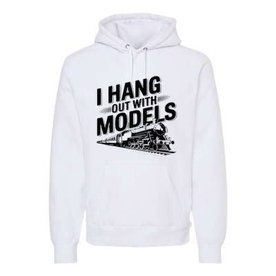 I Hang Out With Models Conductor Model Train Railway Premium Hoodie