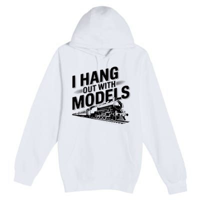 I Hang Out With Models Conductor Model Train Railway Premium Pullover Hoodie