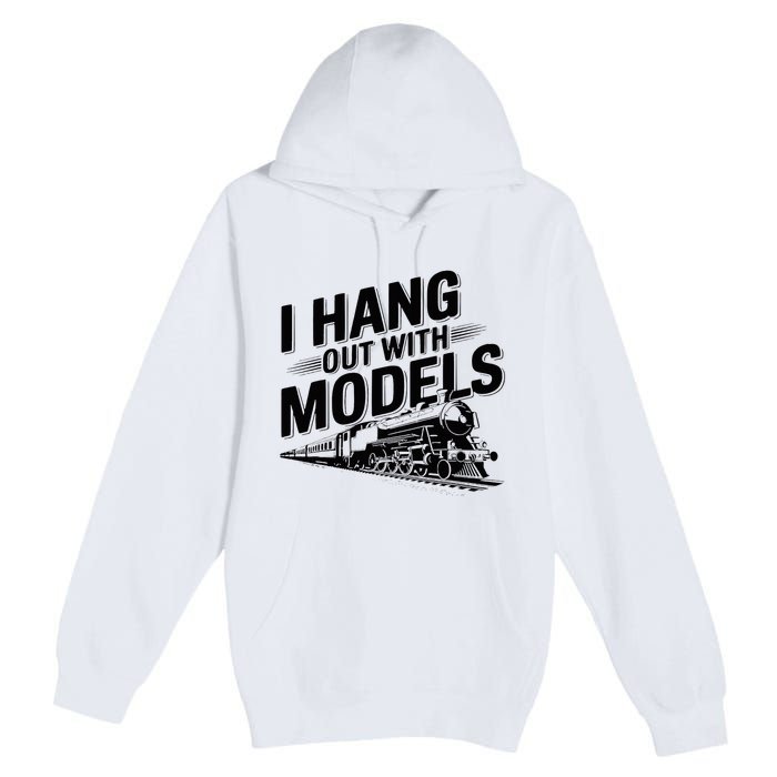 I Hang Out With Models Conductor Model Train Railway Premium Pullover Hoodie