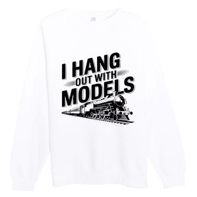 I Hang Out With Models Conductor Model Train Railway Premium Crewneck Sweatshirt