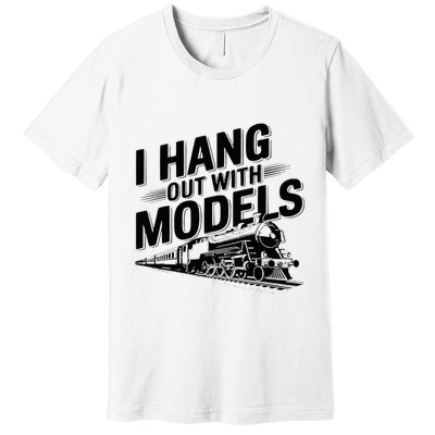 I Hang Out With Models Conductor Model Train Railway Premium T-Shirt