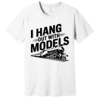 I Hang Out With Models Conductor Model Train Railway Premium T-Shirt