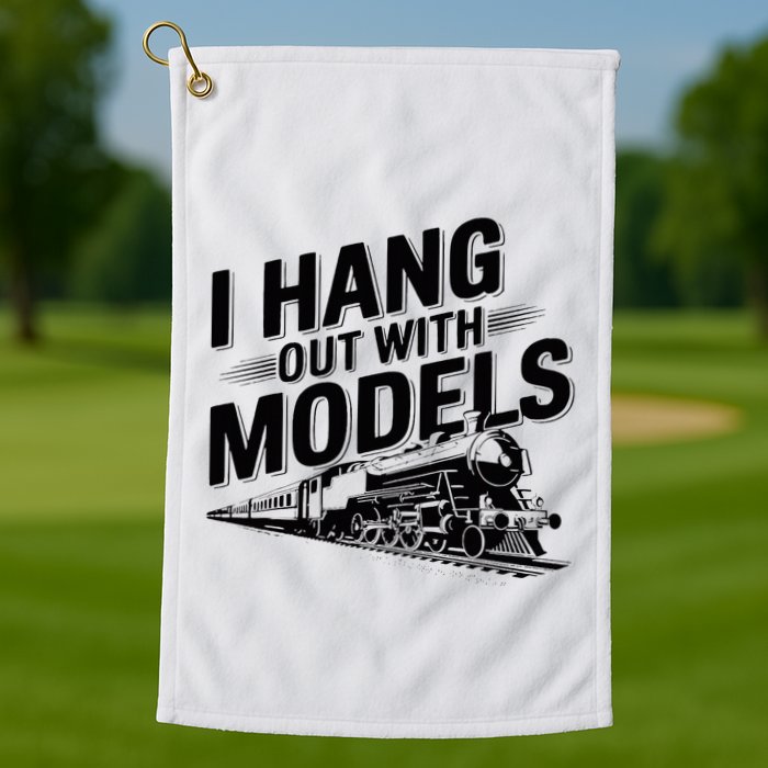 I Hang Out With Models Conductor Model Train Railway Golf Towel