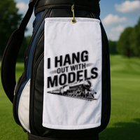 I Hang Out With Models Conductor Model Train Railway Golf Towel
