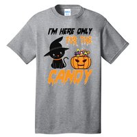 I'm Here Only For The Candy Tall T-Shirt