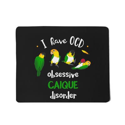 I Have Ocd Obsessive Caique Disorder Funny Caiques Parrot Mousepad