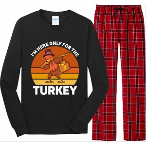 Im Here Only For The Turkey Dabbing Turkey Thanksgiving Gift Long Sleeve Pajama Set