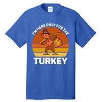 Im Here Only For The Turkey Dabbing Turkey Thanksgiving Gift Tall T-Shirt