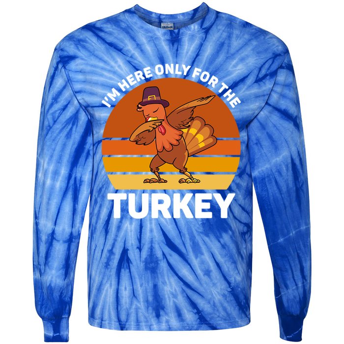 Im Here Only For The Turkey Dabbing Turkey Thanksgiving Gift Tie-Dye Long Sleeve Shirt