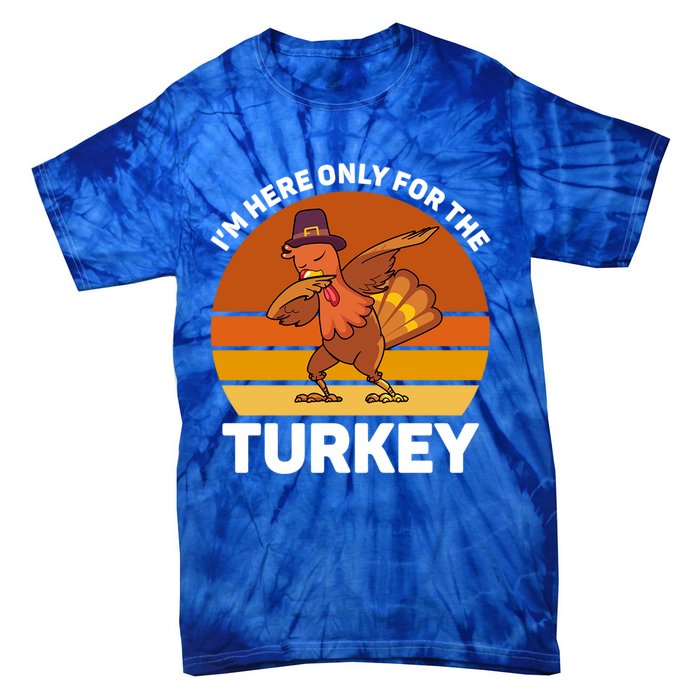 Im Here Only For The Turkey Dabbing Turkey Thanksgiving Gift Tie-Dye T-Shirt