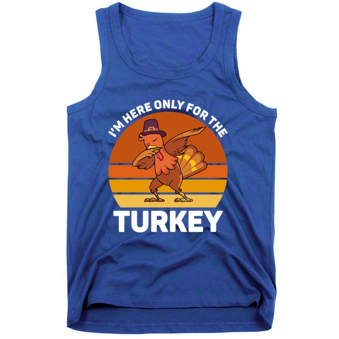 Im Here Only For The Turkey Dabbing Turkey Thanksgiving Gift Tank Top