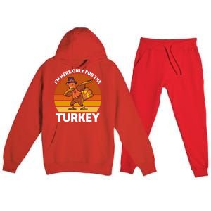 Im Here Only For The Turkey Dabbing Turkey Thanksgiving Gift Premium Hooded Sweatsuit Set