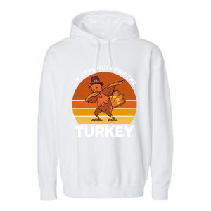 Im Here Only For The Turkey Dabbing Turkey Thanksgiving Gift Garment-Dyed Fleece Hoodie